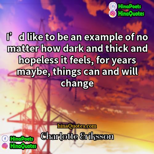 Charlotte Eriksson Quotes | I’d like to be an example of